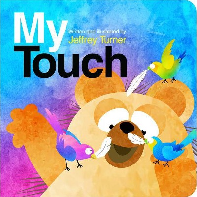 My Touch - by  Jeffrey Turner (Board Book)