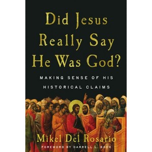 Did Jesus Really Say He Was God? - by  Mikel del Rosario (Paperback) - 1 of 1