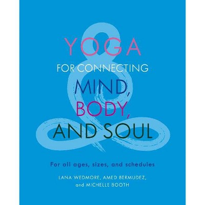 Yoga for Connecting Mind, Body, and Soul - by  Amed Bermudez & Michelle Booth & Lana Wedmore (Paperback)