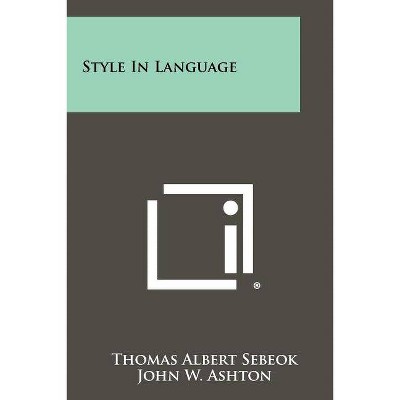 Style In Language - by  Thomas Albert Sebeok (Paperback)