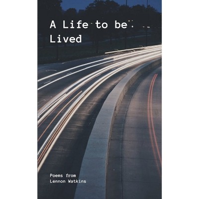 A Life to be Lived - by  Lennon Watkins (Paperback)