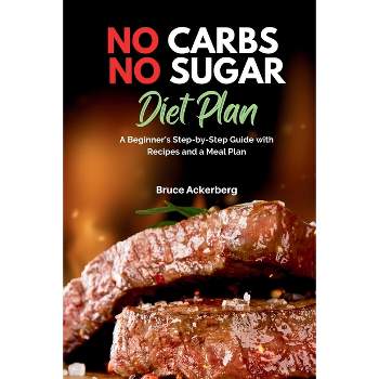 No Carbs No Sugar Diet Plan - by  Bruce Ackerberg (Paperback)