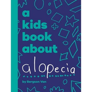 A Kids Book About Alopecia - by  Bergson Van & Karen Lee (Hardcover) - 1 of 1