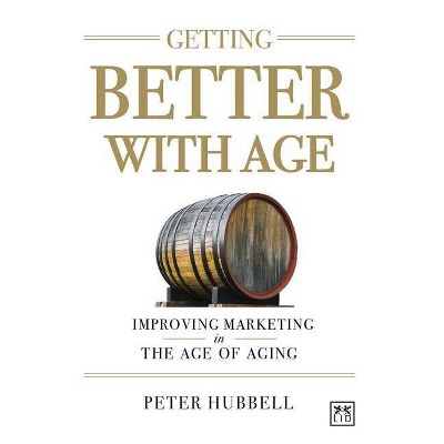 Getting Better with Age - by  Peter Hubbell (Hardcover)