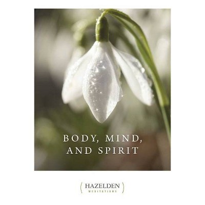 Body, Mind, and Spirit - (Hazelden Meditations) by  Anonymous (Paperback)