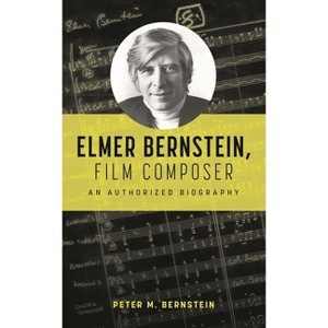 Elmer Bernstein, Film Composer - by  Peter M Bernstein (Hardcover) - 1 of 1