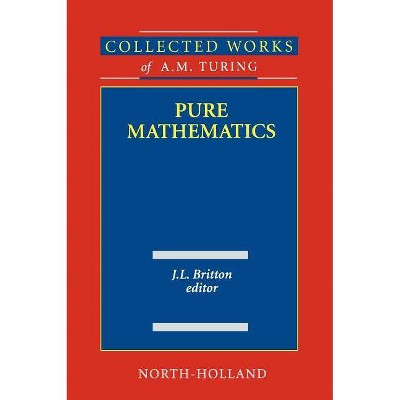 Pure Mathematics, 2 - (Collected Works of A.M. Turing) by  J L Britton (Hardcover)