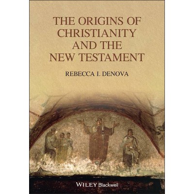 The Origins of Christianity and the New Testament - (Blackwell Ancient Religions) by  Rebecca I Denova (Paperback)