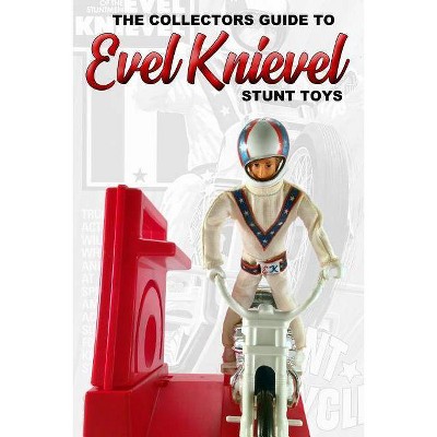 Collectors Guide To Evel Knievel Stunt Toys - by  Sluice (Paperback)