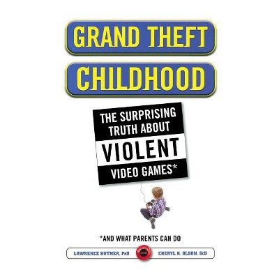 Grand Theft Childhood - by  Lawrence Kutner & Cheryl Olson (Paperback)
