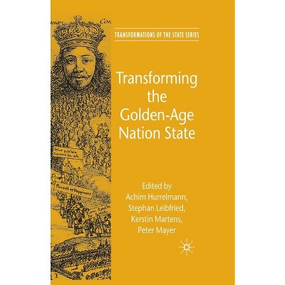 Transforming the Golden-Age Nation State - (Transformations of the State) by  A Hurrelmann & S Leibfried & K Martens & P Mayer (Paperback)