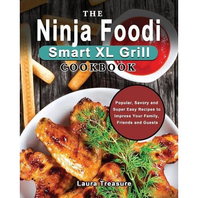 The Ninja Foodi Smart XL Grill Cookbook - by  Laura Treasure (Paperback)