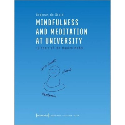 Mindfulness and Meditation at University - (Mindfulness - Education - Media) by  Andreas de Bruin (Paperback)