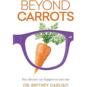 Beyond Carrots - by  Britney Caruso (Hardcover)