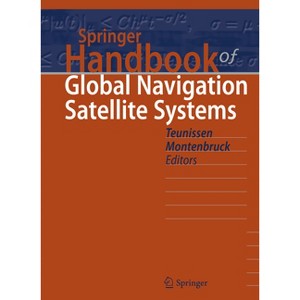 Springer Handbook of Global Navigation Satellite Systems - (Springer Handbooks) by  Peter Teunissen & Oliver Montenbruck (Hardcover) - 1 of 1