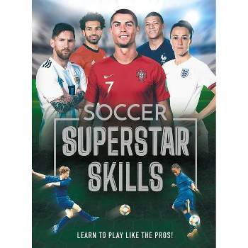Soccer Superstar Skills - by  Aidan Radnedge (Hardcover)