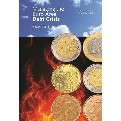 Managing the Euro Area Debt Crisis - (Policy Analyses in International Economics) by  William Cline (Paperback)