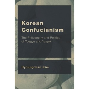 Korean Confucianism - (Ceacop East Asian Comparative Ethics, Politics and Philosoph) by  Hyoungchan Kim (Paperback) - 1 of 1