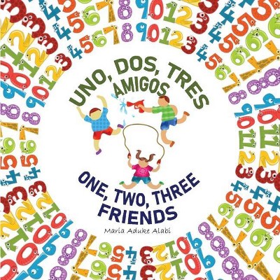 Uno, Dos, Tres Amigos - One, Two, Three Friends - Large Print by  Maria Aduke Alabi (Paperback)