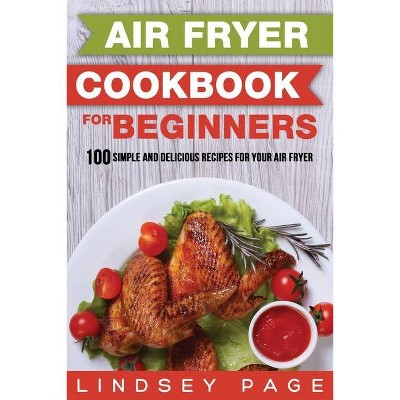 Air Fryer Cookbook for Beginners - by  Lindsey Page (Paperback)