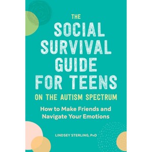 The Social Survival Guide for Teens on the Autism Spectrum - by  Lindsey Sterling (Paperback) - 1 of 1