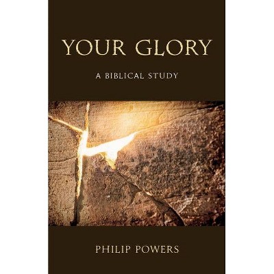 Your Glory - by  Philip Powers (Paperback)