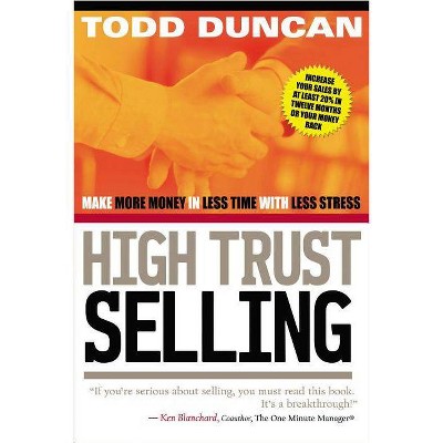 High Trust Selling - by  Todd Duncan (Paperback)