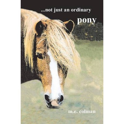 ...Not Just an Ordinary Pony - by  M E Colman (Paperback)