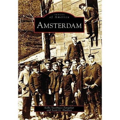 Amsterdam - (Images of America (Arcadia Publishing)) by  Kelly Yacobucci Farquhar & Scott G Haefner (Paperback)