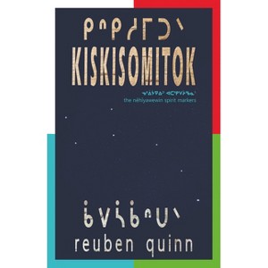 Kiskisomitok ᑭᐢᑭᓱᒥᑐᐠ - by  Reuben Quinn (Paperback) - 1 of 1