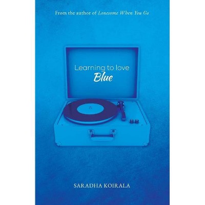 Learning to love Blue - by  Saradha Koirala (Paperback)