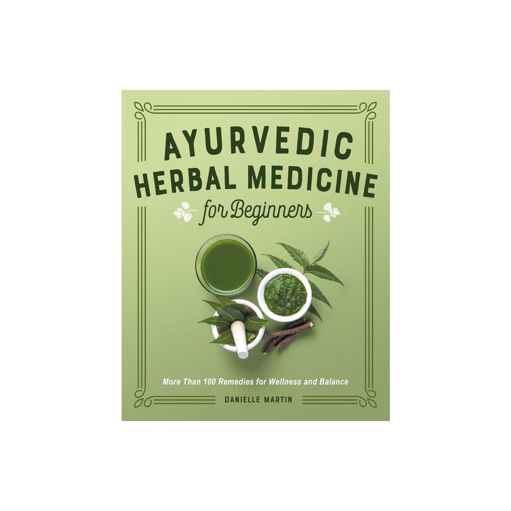 Ayurvedic Herbal Medicine for Beginners - by Danielle Martin (Paperback)