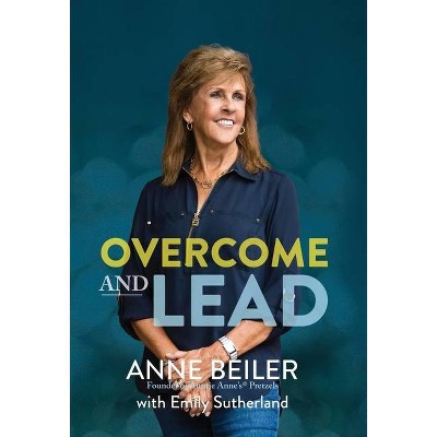 Overcome and Lead - by  Anne Beiler & Emily Sutherland (Hardcover)