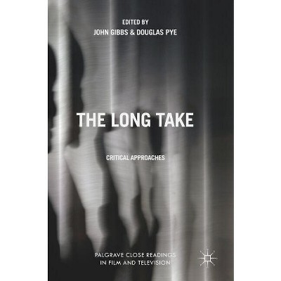 The Long Take - (Palgrave Close Readings in Film and Television) by  John Gibbs & Douglas Pye (Hardcover)