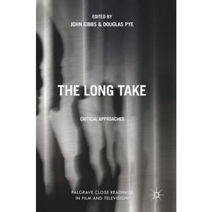 The Long Take - (Palgrave Close Readings in Film and Television) by  John Gibbs & Douglas Pye (Hardcover) - 1 of 1