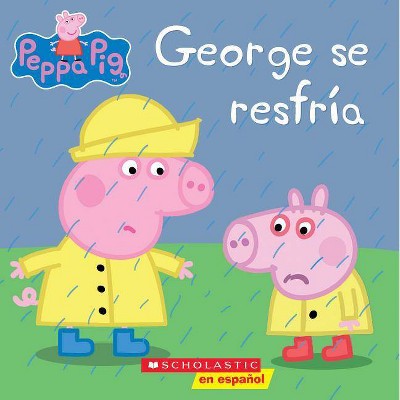 Peppa Pig: George Se Resfría (George Catches a Cold) - (Cerdita Peppa) by  Scholastic (Paperback)