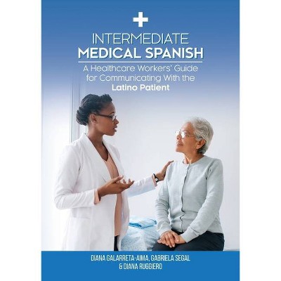 Intermediate Medical Spanish - by  Diana Galarreta-Aima & Gabriela Segal & Diana Ruggiero (Paperback)