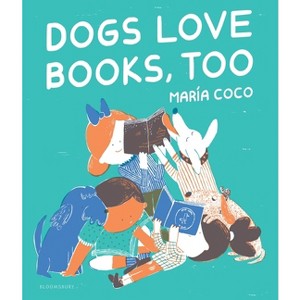 Dogs Love Books, Too - by  Maria Coco (Hardcover) - 1 of 1