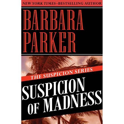 Suspicion of Madness - by  Barbara Parker (Paperback)