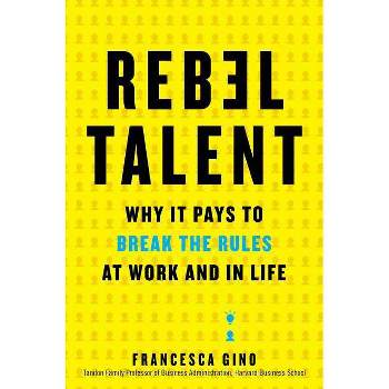 Rebel Talent - by  Francesca Gino (Hardcover)