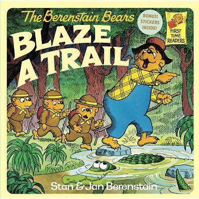 The Berenstain Bears Blaze a Trail - (First Time Books(r)) by  Stan Berenstain & Jan Berenstain (Paperback)