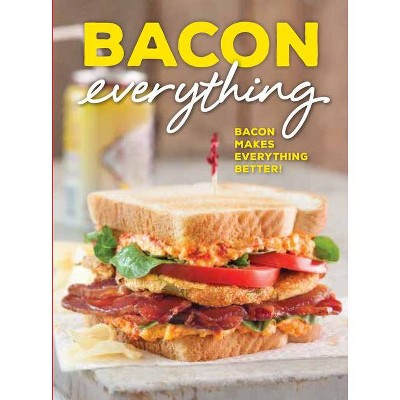 Bacon Everything - by  Brooke Michael Bell (Hardcover)