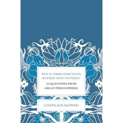 Why Is There Something Rather Than Nothing? - by  Leszek Kolakowski (Hardcover)