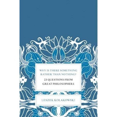 Why Is There Something Rather Than Nothing? - by  Leszek Kolakowski (Hardcover)