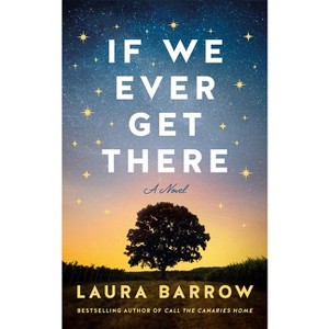If We Ever Get There - by  Laura Barrow (Paperback) - 1 of 1