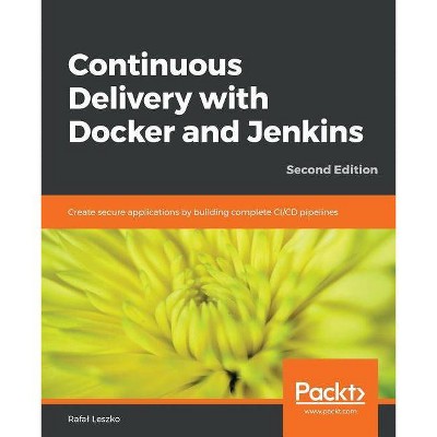 Continuous Delivery with Docker and Jenkins - Second Edition - by  Rafal Leszko (Paperback)