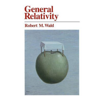 General Relativity - by  Robert M Wald (Paperback)