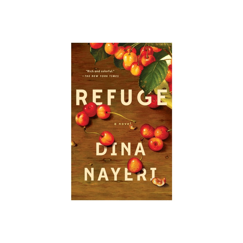 Refuge: A Novel - by Dina Nayeri (Paperback)