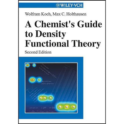 A Chemist's Guide to Density Functional Theory - 2nd Edition by  Wolfram Koch & Max C Holthausen (Paperback)