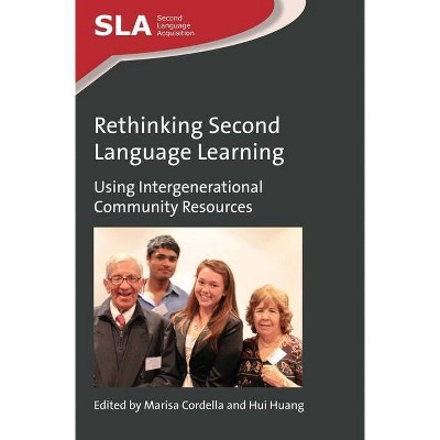 Rethinking Second Language Learning - (Second Language Acquisition) by  Marisa Cordella & Hui Huang (Paperback)